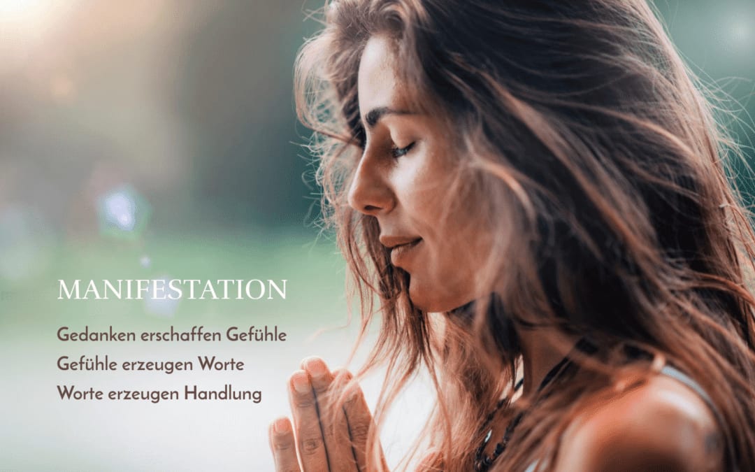 Manifestation: Wie Gedanken, Worten, Handlungen unsere Realität erschaffen